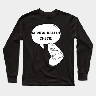 Mental Health Check! Long Sleeve T-Shirt